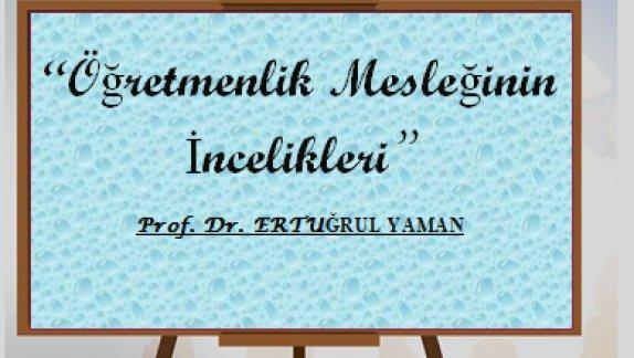 Prof. Dr. Ertuğrul YAMAN´ın "Öğretmenlik Mesleğinin İncelikleri" Adlı Söyleşisi 